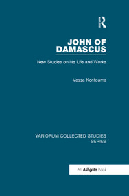John of Damascus (New Studies on his Life and Works) - 9780367599218 by Vassa Kontouma, 9780367599218