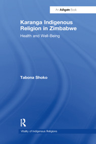 Karanga Indigenous Religion in Zimbabwe (Health and Well-Being) - 9781032099705 by Tabona Shoko, 9781032099705