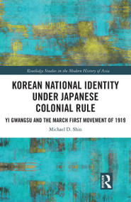 Korean National Identity under Japanese Colonial Rule (Yi Gwangsu and the March First Movement of 1919) - 9780367438654 by Michael Shin, 9780367438654