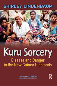 Kuru Sorcery (Disease and Danger in the New Guinea Highlands) by Shirley Lindenbaum, 9781612052762