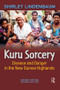 Kuru Sorcery (Disease and Danger in the New Guinea Highlands) by Shirley Lindenbaum, 9781612052762