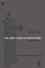 The Latent World of Architecture (Selected Essays) - 9781032223261 by Dalibor Vesely, Alexandra Stara, Peter Carl, 9781032223261