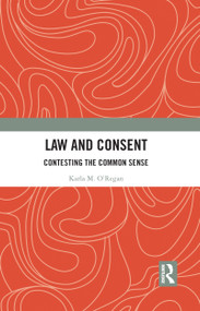 Law and Consent (Contesting the Common Sense) - 9780367785635 by Karla O'Regan, 9780367785635