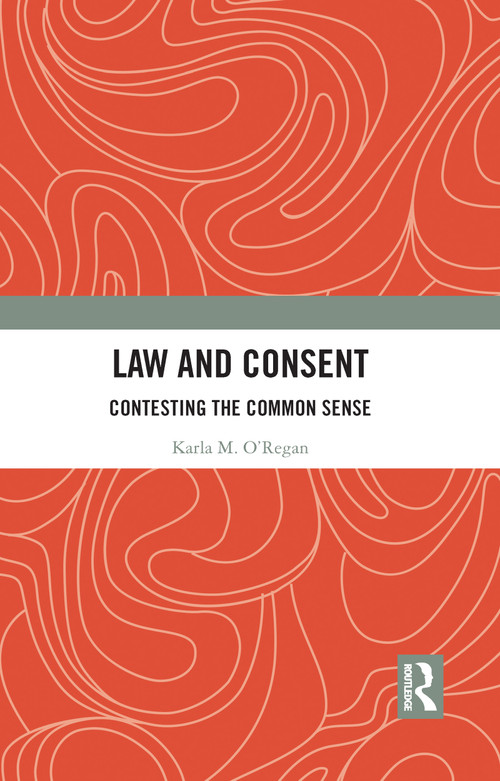 Law and Consent (Contesting the Common Sense) - 9780367785635 by Karla O'Regan, 9780367785635