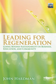 Leading For Regeneration (Going Beyond Sustainability in Business Education, and Community) - 9780415692458 by John Hardman, 9780415692458