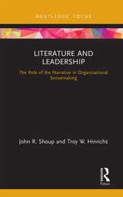 Literature and Leadership (The Role of the Narrative in Organizational Sensemaking) - 9781032240275 by John Shoup, Troy Hinrichs, 9781032240275