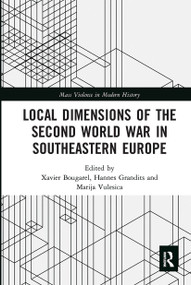 Local Dimensions of the Second World War in Southeastern Europe - 9780367671518 by Xavier Bougarel, Hannes Grandits, Marija Vulesica, 9780367671518