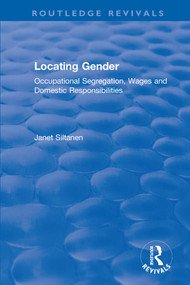 Locating Gender (Occupational Segregation, Wages and Domestic Responsibilities) by Janet Siltanen, 9780367532390