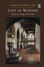 Lost in Wonder (Essays on Liturgy and the Arts) - 9781032099248 by Aidan Nichols O. P., 9781032099248