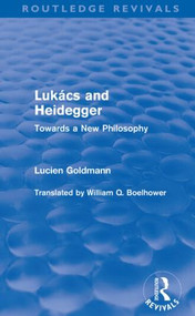 Lukács and Heidegger (Routledge Revivals) (Towards a New Philosophy) - 9780415564595 by Lucien Goldmann, William Q. Boelhower, 9780415564595