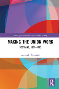 Making the Union Work (Scotland, 1651-1763) - 9781032236933 by Alexander Murdoch, 9781032236933