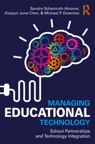 Managing Educational Technology (School Partnerships and Technology Integration) by Sandra Schamroth Abrams, Xiaojun Chen, Michael Downton, 9781138951020
