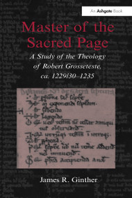Master of the Sacred Page (A Study of the Theology of Robert Grosseteste, ca. 1229/30 - 1235) - 9781032099972 by James R. Ginther, 9781032099972