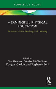 Meaningful Physical Education (An Approach for Teaching and Learning) - 9781032002347 by Tim Fletcher, Déirdre Ní Chróinín, Douglas Gleddie, Stephanie Beni, 9781032002347