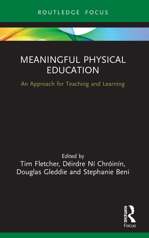 Meaningful Physical Education (An Approach for Teaching and Learning) - 9781032002347 by Tim Fletcher, Déirdre Ní Chróinín, Douglas Gleddie, Stephanie Beni, 9781032002347