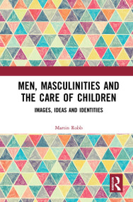 Men, Masculinities and the Care of Children (Images, Ideas and Identities) - 9781032083629 by Martin Robb, 9781032083629