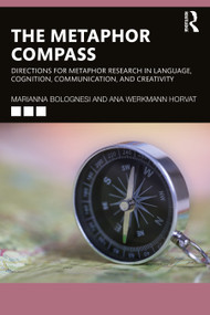 The Metaphor Compass (Directions for Metaphor Research in Language, Cognition, Communication, and Creativity) - 9780367484866 by Marianna Bolognesi, Ana Werkmann Horvat, 9780367484866