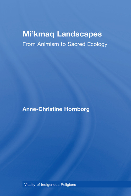 Mi'kmaq Landscapes (From Animism to Sacred Ecology) - 9781032099644 by Anne-Christine Hornborg, 9781032099644