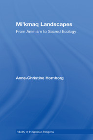 Mi'kmaq Landscapes (From Animism to Sacred Ecology) - 9781032099644 by Anne-Christine Hornborg, 9781032099644