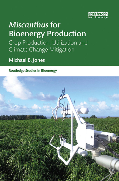 Miscanthus for Bioenergy Production (Crop Production, Utilization and Climate Change Mitigation) - 9780367787578 by Michael B. Jones, 9780367787578