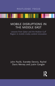 Mobile Disruptions in the Middle East (Lessons from Qatar and the Arabian Gulf Region in mobile media content innovation) - 9781032178738 by John Pavlik, Everette Dennis, Rachel Davis Mersey, Justin Gengler, 9781032178738
