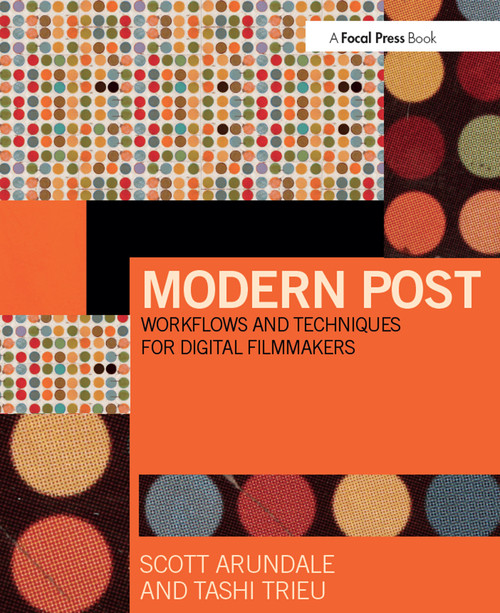 Modern Post (Workflows and Techniques for Digital Filmmakers) by Scott Arundale, Tashi Trieu, 9780415747028