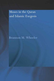 Moses in the Qur'an and Islamic Exegesis - 9780415554183 by Brannon M. Wheeler, 9780415554183