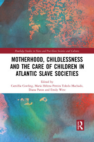 Motherhood, Childlessness and the Care of Children in Atlantic Slave Societies - 9781032089560 by Camillia Cowling, Maria Helena Pereira Toledo Machado, Diana Paton, Emily West, 9781032089560