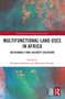 Multifunctional Land Uses in Africa (Sustainable Food Security Solutions) - 9780367785420 by Elisabeth Simelton, Madelene Ostwald, 9780367785420