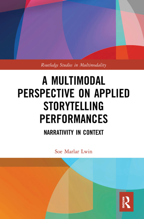 A Multimodal Perspective on Applied Storytelling Performances (Narrativity in Context) - 9781032089263 by Soe Marlar Lwin, 9781032089263
