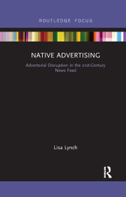 Native Advertising (Advertorial Disruption in the 21st-Century News Feed) - 9781032178691 by Lisa Lynch, 9781032178691