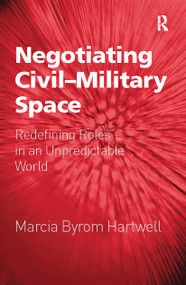 Negotiating Civil-Military Space (Redefining Roles in an Unpredictable World) - 9781032242491 by Marcia Byrom Hartwell, 9781032242491