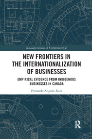 New Frontiers in the Internationalization of Businesses (Empirical Evidence from Indigenous Businesses in Canada) - 9781032175881 by Fernando Angulo-Ruiz, 9781032175881