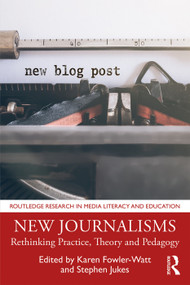 New Journalisms (Rethinking Practice, Theory and Pedagogy) - 9781138596757 by Karen Fowler-Watt, Stephen Jukes, 9781138596757