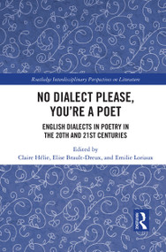 No Dialect Please, You're a Poet (English Dialect in Poetry in the 20th and 21st Centuries) - 9781032240756 by Claire Hélie, Elise Brault-Dreux, Emilie Loriaux, 9781032240756