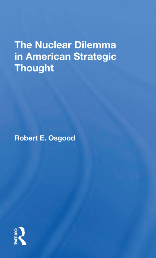 The Nuclear Dilemma In American Strategic Thought - 9780367309954 by Robert E. Osgood, 9780367309954