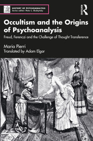 Occultism and the Origins of Psychoanalysis (Freud, Ferenczi and the Challenge of Thought Transference) by Maria Pierri, Adam Elgar, 9781032159553