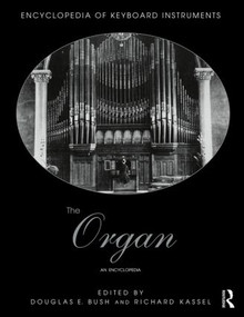The Organ (An Encyclopedia) by Douglas Bush, Richard Kassel, 9781138791466