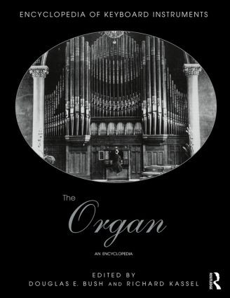 The Organ (An Encyclopedia) by Douglas Bush, Richard Kassel, 9781138791466