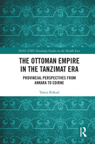 The Ottoman Empire in the Tanzimat Era (Provincial Perspectives from Ankara to Edirne) - 9780367661953 by Yonca Köksal, 9780367661953
