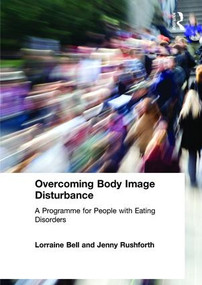Overcoming Body Image Disturbance (A Programme for People with Eating Disorders) by Lorraine Bell, Jenny Rushforth, 9780415423304