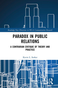 Paradox in Public Relations (A Contrarian Critique of Theory and Practice) - 9781032237688 by Kevin L. Stoker, 9781032237688