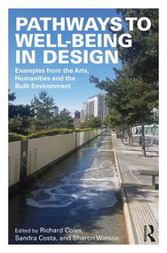 Pathways to Well-Being in Design (Examples from the Arts, Humanities and the Built Environment) - 9780815346951 by Richard Coles, Sandra Costa, Sharon Watson, 9780815346951
