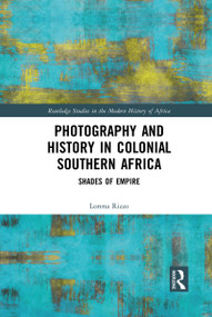 Photography and History in Colonial Southern Africa (Shades of Empire) - 9781032089058 by Lorena Rizzo, 9781032089058