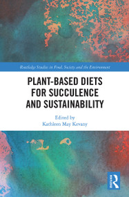 Plant-Based Diets for Succulence and Sustainability - 9780367784492 by Kathleen May Kevany, 9780367784492