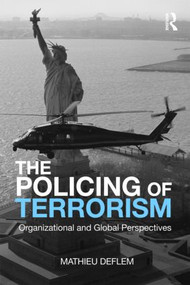 The Policing of Terrorism (Organizational and Global Perspectives) by Mathieu Deflem, 9780415875400