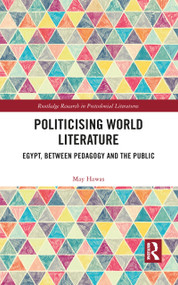 Politicising World Literature (Egypt, Between Pedagogy and the Public) - 9781032093123 by May Hawas, 9781032093123