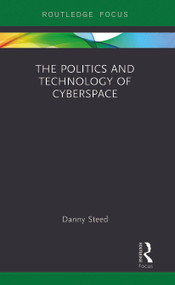 The Politics and Technology of Cyberspace - 9780367787998 by Danny Steed, 9780367787998