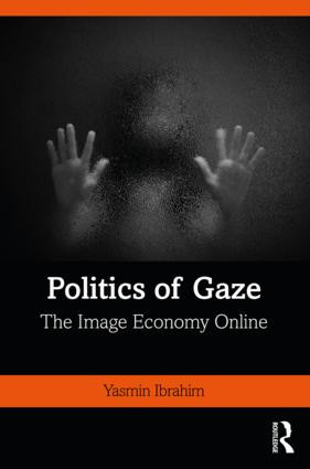 Politics of Gaze (The Image Economy Online) - 9781138392588 by Yasmin Ibrahim, 9781138392588