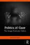 Politics of Gaze (The Image Economy Online) - 9781138392588 by Yasmin Ibrahim, 9781138392588